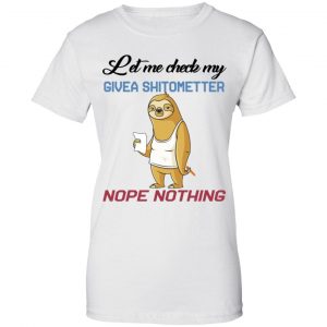 Sloth Let Me Check My Give A Shit Ometer Nope Nothing Shirt, Hoodie, Tank 24