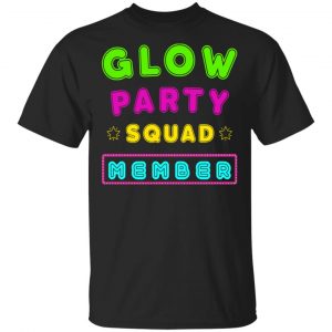 Glow Party Squad Member - Group Rave Party Outfit Shirt, Hoodie, Tank