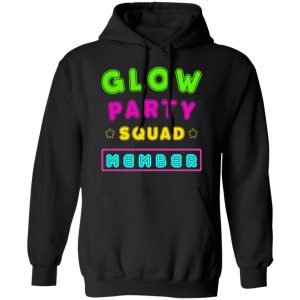 Glow Party Squad Member - Group Rave Party Outfit Shirt, Hoodie, Tank 18