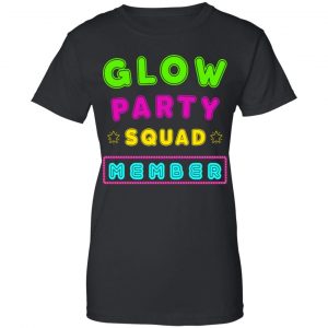 Glow Party Squad Member - Group Rave Party Outfit Shirt, Hoodie, Tank 22