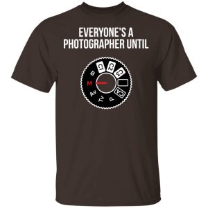 Everyone's A Photographer Until Shirt, Hoodie, Tank 15 Everyone's A Photographer Until Shirt, Hoodie, Tank 15