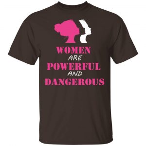 Women Are Powerful and Dangerous Shirt, Hoodie, Tank 15