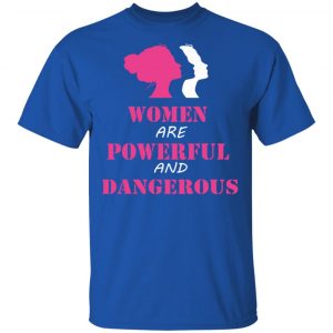 Women Are Powerful and Dangerous Shirt, Hoodie, Tank 16