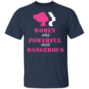 Women Are Powerful and Dangerous Shirt, Hoodie, Tank 17