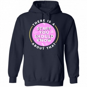 There Is A Stuff You Should Know About That Shirt, Hoodie, Tank 19