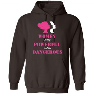 Women Are Powerful and Dangerous Shirt, Hoodie, Tank 20