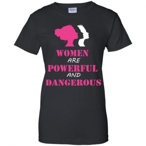 Women Are Powerful and Dangerous Shirt, Hoodie, Tank 22