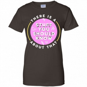 There Is A Stuff You Should Know About That Shirt, Hoodie, Tank 23