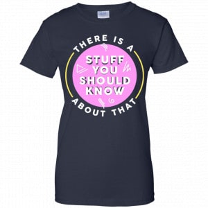 There Is A Stuff You Should Know About That Shirt, Hoodie, Tank 24