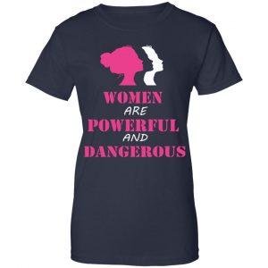 Women Are Powerful and Dangerous Shirt, Hoodie, Tank 24