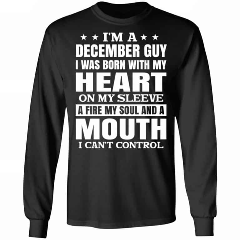 I’m A December Guy I Was Born With My Heart On My Sleeve Shirt