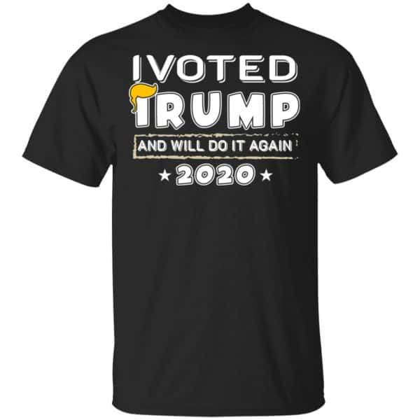 I Voted Trump And Will Do It Again 2020 Shirt, Hoodie, Tank 3