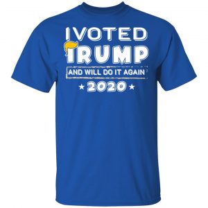 I Voted Trump And Will Do It Again 2020 Shirt, Hoodie, Tank 16 I Voted Trump And Will Do It Again 2020 Shirt, Hoodie, Tank 16