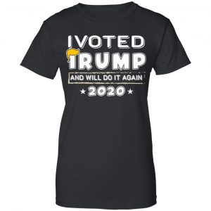 I Voted Trump And Will Do It Again 2020 Shirt, Hoodie, Tank 22 I Voted Trump And Will Do It Again 2020 Shirt, Hoodie, Tank 22