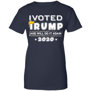 I Voted Trump And Will Do It Again 2020 Shirt, Hoodie, Tank 24 I Voted Trump And Will Do It Again 2020 Shirt, Hoodie, Tank 24