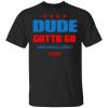 Dude Gotta Go Keep America Great 2020 Shirt, Hoodie, Tank 1