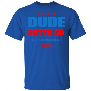 Dude Gotta Go Keep America Great 2020 Shirt, Hoodie, Tank 16