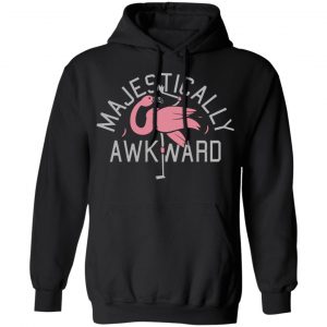 Majestically Awkward Shirt, Hoodie, Tank 18