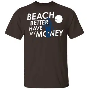 Beach Better Have My Money Shirt, Hoodie, Tank 15