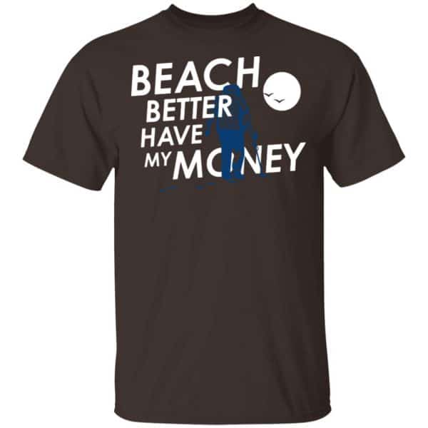 Beach Better Have My Money Shirt, Hoodie, Tank New Designs 4