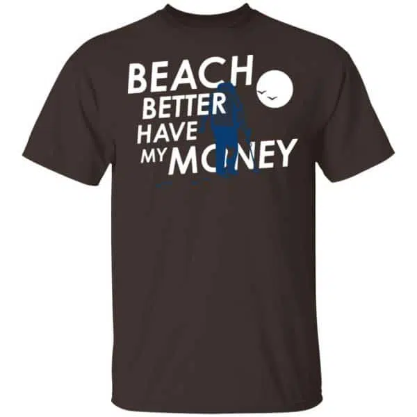 Beach Better Have My Money Shirt, Hoodie, Tank 4