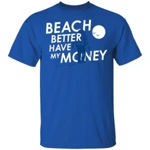 Beach Better Have My Money Shirt, Hoodie, Tank 16