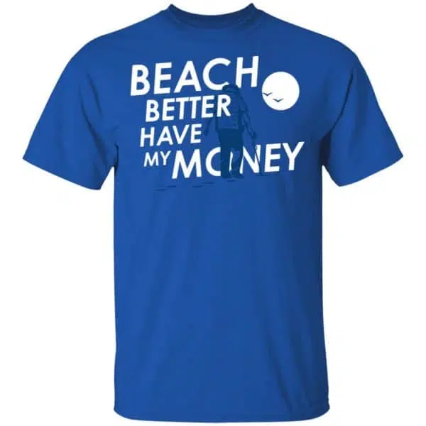 Beach Better Have My Money Shirt, Hoodie, Tank 5
