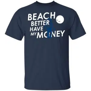 Beach Better Have My Money Shirt, Hoodie, Tank 17