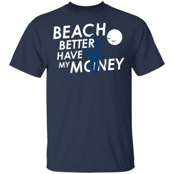 Beach Better Have My Money Shirt, Hoodie, Tank New Designs 6