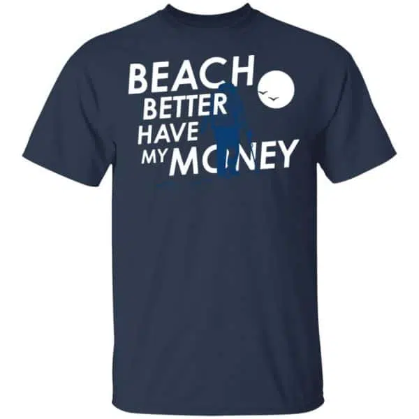 Beach Better Have My Money Shirt, Hoodie, Tank 6
