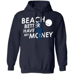 Beach Better Have My Money Shirt, Hoodie, Tank 19