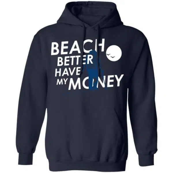 Beach Better Have My Money Shirt, Hoodie, Tank 8