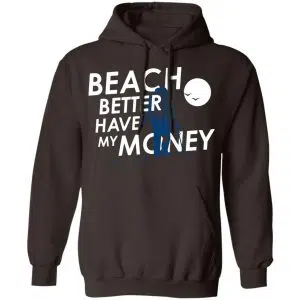 Beach Better Have My Money Shirt, Hoodie, Tank 20