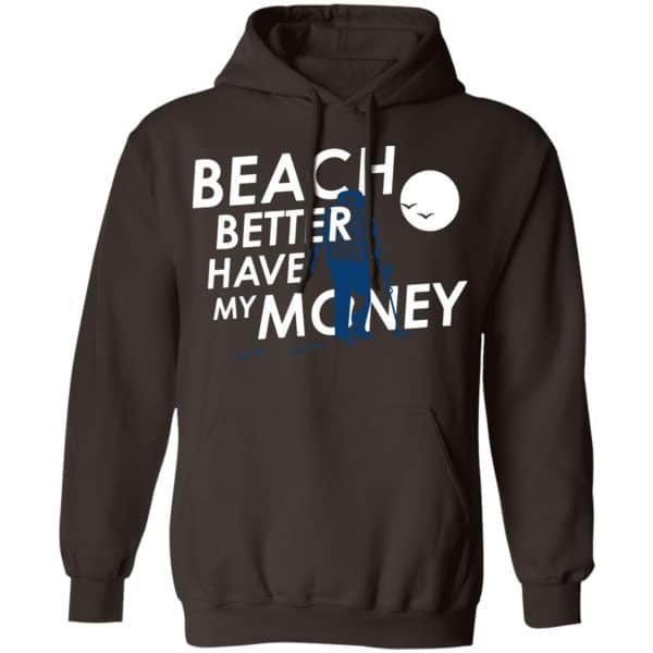 Beach Better Have My Money Shirt, Hoodie, Tank New Designs 9