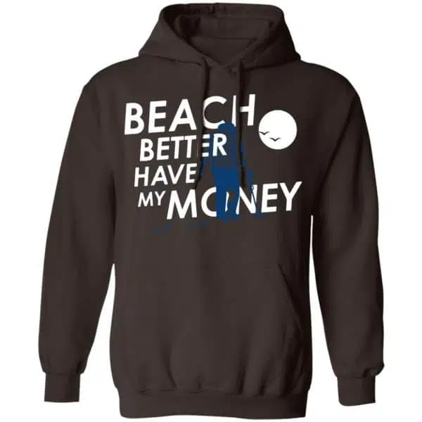 Beach Better Have My Money Shirt, Hoodie, Tank 9