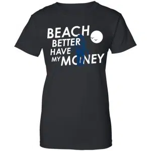Beach Better Have My Money Shirt, Hoodie, Tank 22