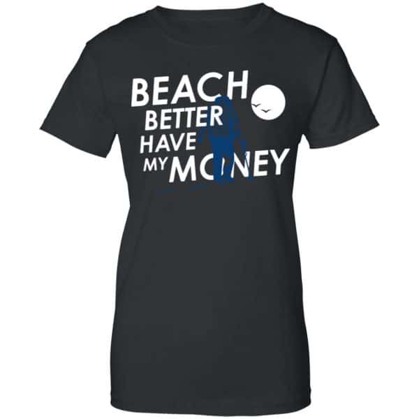 Beach Better Have My Money Shirt, Hoodie, Tank New Designs 11