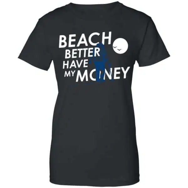 Beach Better Have My Money Shirt, Hoodie, Tank 11