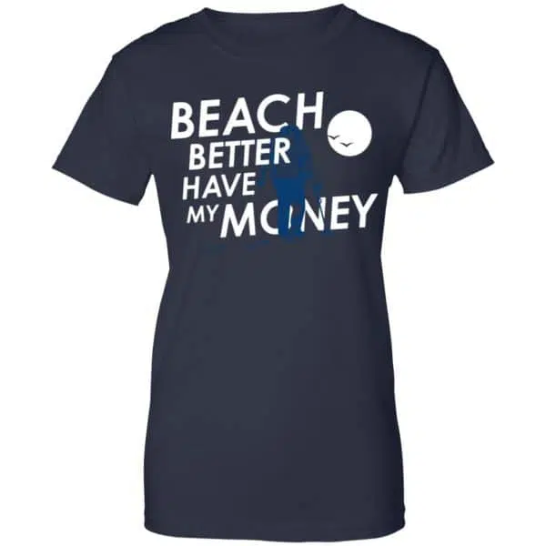 Beach Better Have My Money Shirt, Hoodie, Tank 13