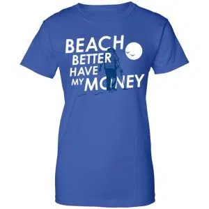 Beach Better Have My Money Shirt, Hoodie, Tank 25