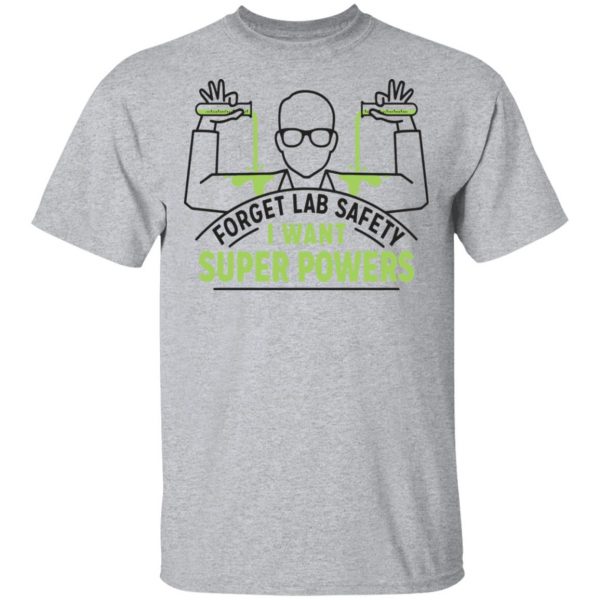 Forget Lab Safety I Want Super Powers Shirt, Hoodie, Tank 3