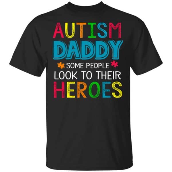 Autism Daddy Some People Look To Their Heroes Shirt, Hoodie, Tank 3