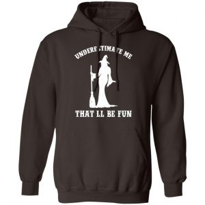 Underestimate Me That'll Be Fun Funny Witch Halloween Shirt, Hoodie, Tank 20