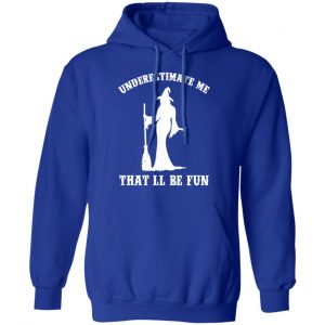 Underestimate Me That'll Be Fun Funny Witch Halloween Shirt, Hoodie, Tank 21