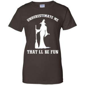 Underestimate Me That'll Be Fun Funny Witch Halloween Shirt, Hoodie, Tank 23