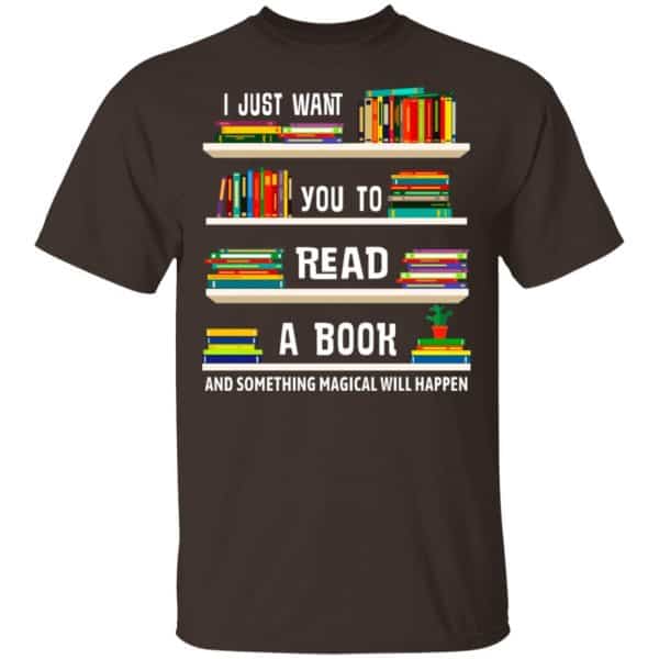 I Just Want You To Read A Book And Something Magical Will Happen Shirt, Hoodie, Tank New Designs 4