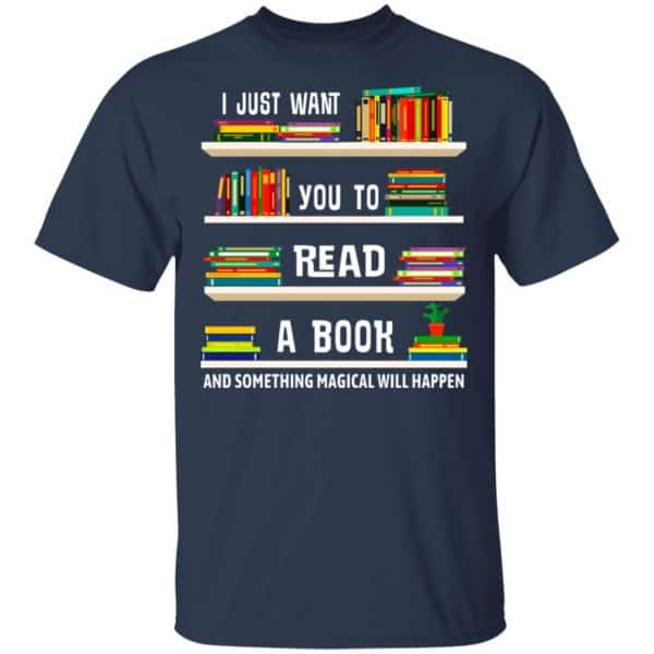 I Just Want You To Read A Book And Something Magical Will Happen Shirt, Hoodie, Tank New Designs 6