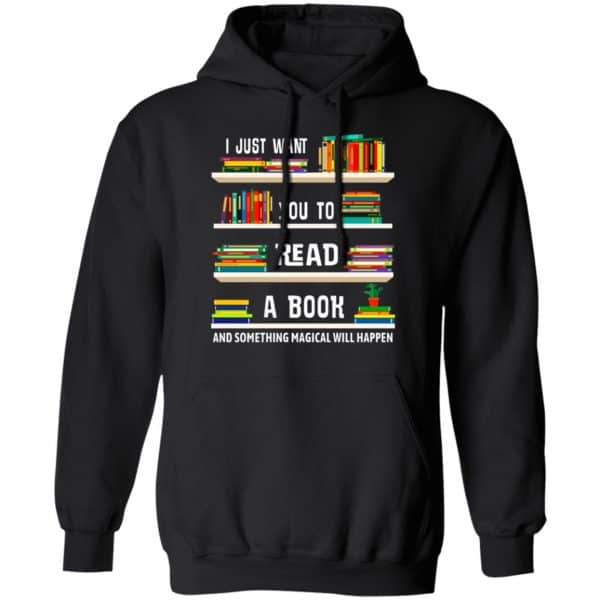 I Just Want You To Read A Book And Something Magical Will Happen Shirt, Hoodie, Tank New Designs 7