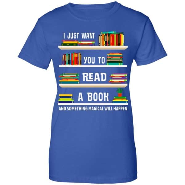 I Just Want You To Read A Book And Something Magical Will Happen Shirt, Hoodie, Tank New Designs 14