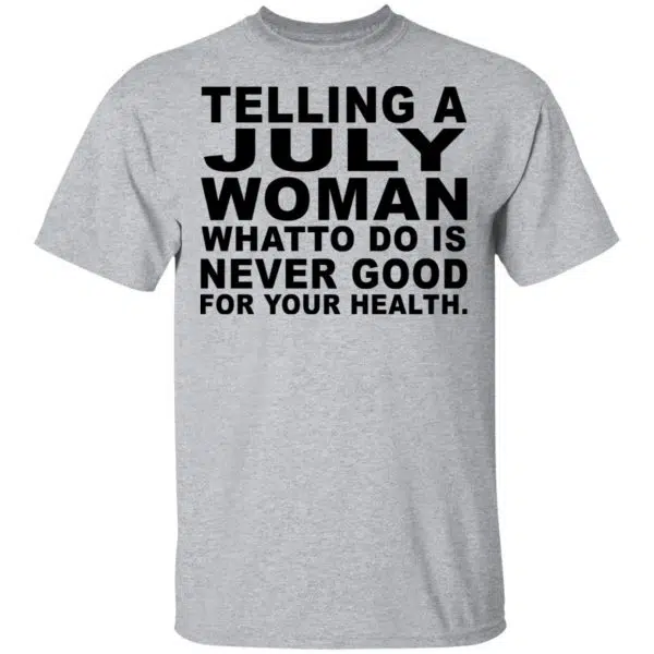 Telling A July Woman What To Do Is Never Good Shirt, Hoodie, Tank 3